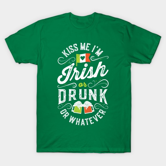 Kiss Me I'm Irish or Drunk or Whatever T-Shirt by Tingsy